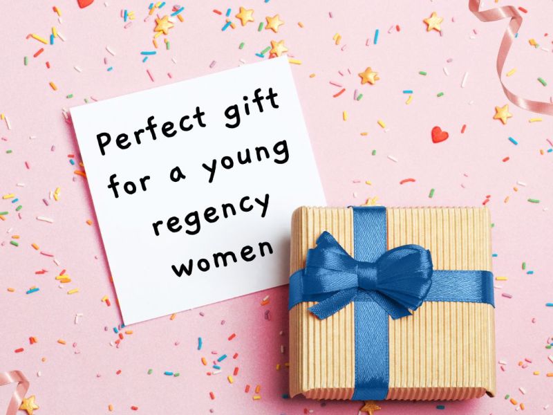The perfect gift for a young woman in Regency England