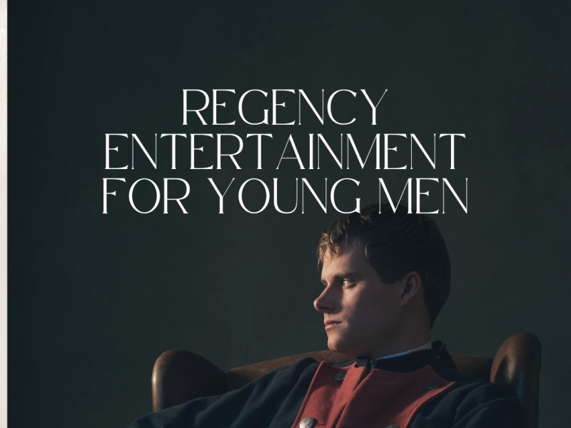 Young unmarried Men in Regency England: What did they do for fun?